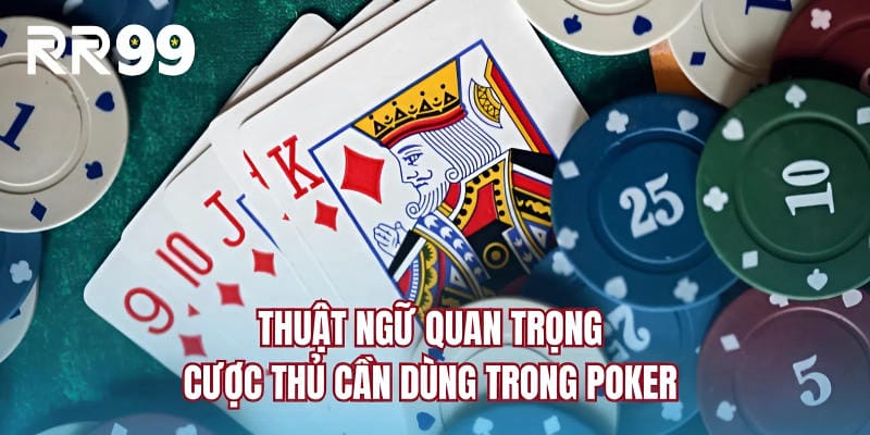 Thuật ngữ quan trọng cược thủ cần dùng trong poker 